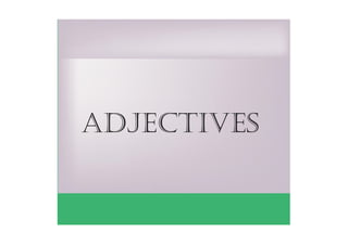 adjectıves
 