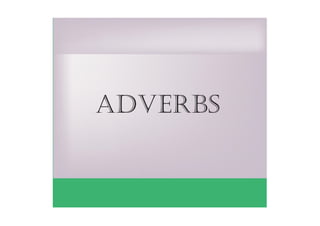 adverbs
 