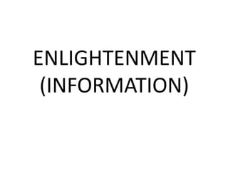 ENLIGHTENMENT
(INFORMATION)
 