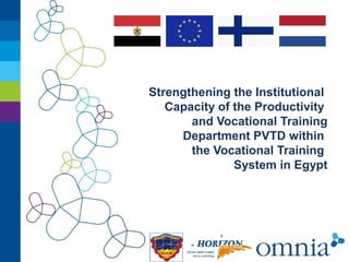 Strengthening the Institutional
Capacity of the Productivity
and Vocational Training
Department PVTD within
the Vocational Training
System in Egypt

 