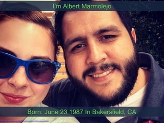 ttps://www.facebook.com/photo.php?fbid=10200578474940940&set=t.554240203&type=3&theater
I’m Albert Marmolejo
Born: June 23 1987 In Bakersfield, CA
 