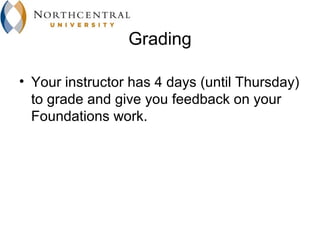 Grading

• Your instructor has 4 days (until Thursday)
  to grade and give you feedback on your
  Foundations work.
 