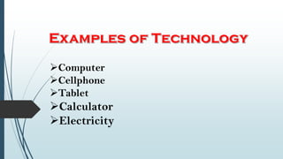 Computer
Cellphone
Tablet
Calculator
Electricity
 