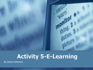 Activity 5-E-Learning By Denise Smithwick 