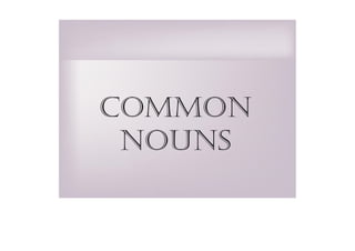 common
nouns
 
