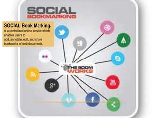 SOCIAL Book Markingis a centralized online service which
enables users to
add, annotate, edit, and share
bookmarks of web documents.

 
