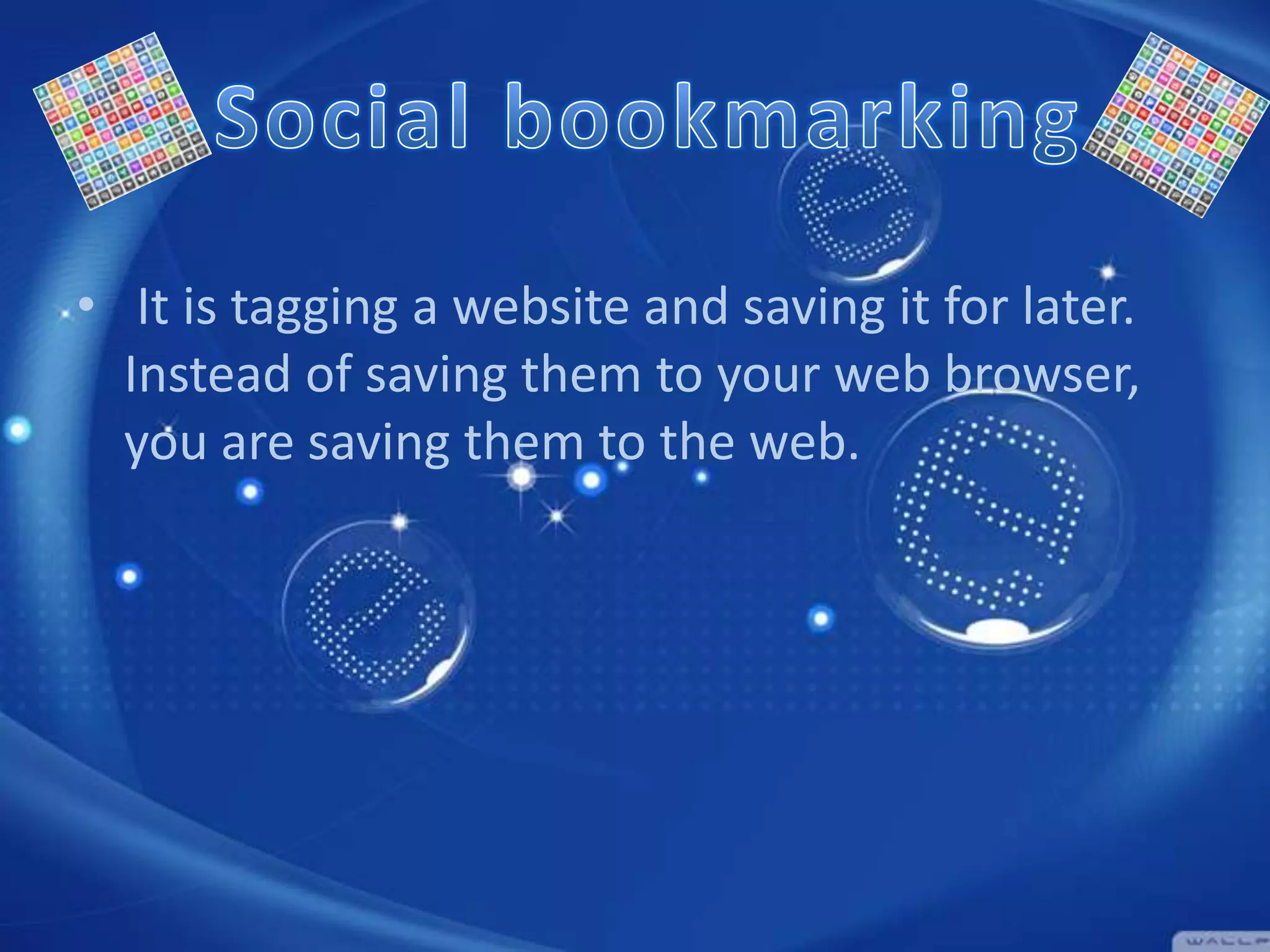 • It is tagging a website and saving it for later.
Instead of saving them to your web browser,
you are saving them to the web.

 
