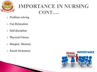  Problem solving
 Fun Relaxation
 Self-discipline
 Physical Fitness
 Sharpen Memory
 Social Awareness
 