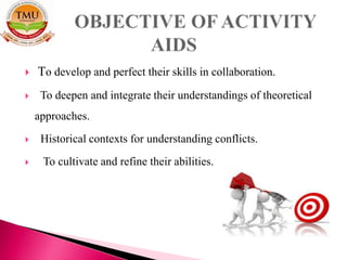  To develop and perfect their skills in collaboration.
 To deepen and integrate their understandings of theoretical
approaches.
 Historical contexts for understanding conflicts.
 To cultivate and refine their abilities.
 