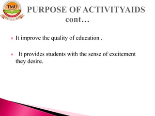  It improve the quality of education .
 It provides students with the sense of excitement
they desire.
 