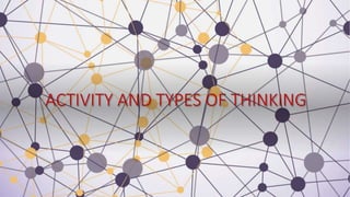 ACTIVITY AND TYPES OF THINKING
 