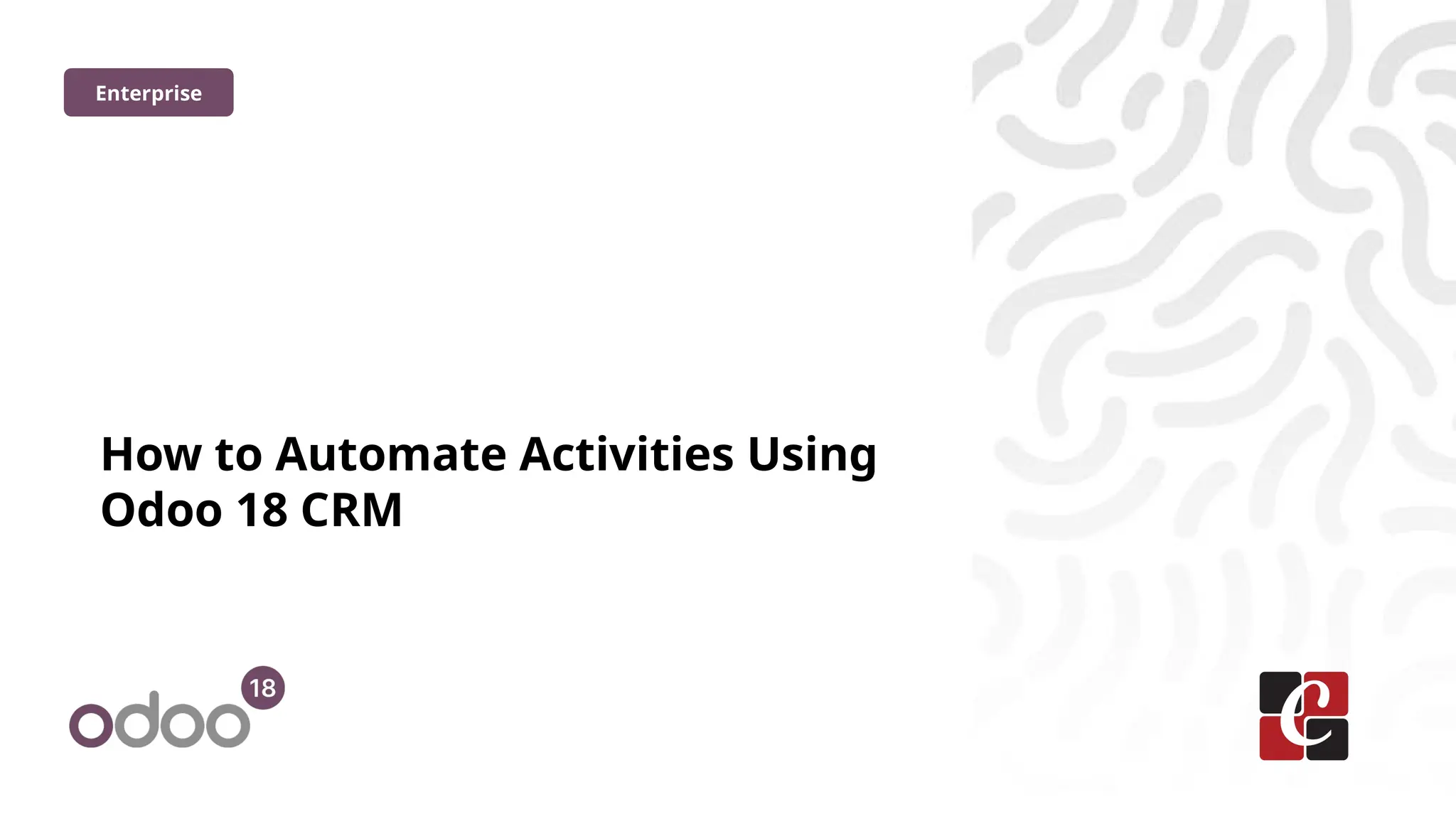 How to Automate Activities Using
Odoo 18 CRM
Enterprise
 