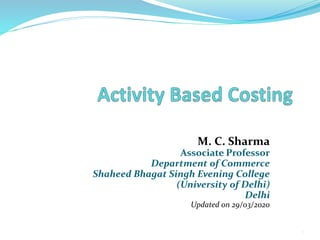 M. C. Sharma
Associate Professor
Department of Commerce
Shaheed Bhagat Singh Evening College
(University of Delhi)
Delhi
Updated on 29/03/2020
1
 