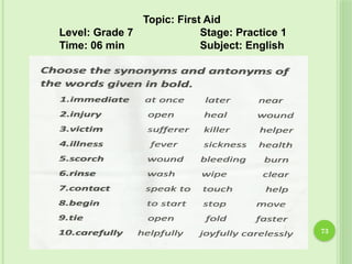 73
Topic: First Aid
Level: Grade 7 Stage: Practice 1
Time: 06 min Subject: English
 