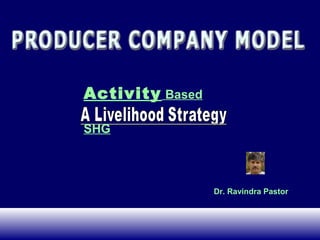 Activity   Based

SHG



                   Dr. Ravindra Pastor
 