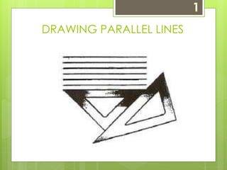 DRAWING PARALLEL LINES 
 