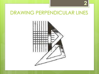 DRAWING PERPENDICULAR LINES 
 