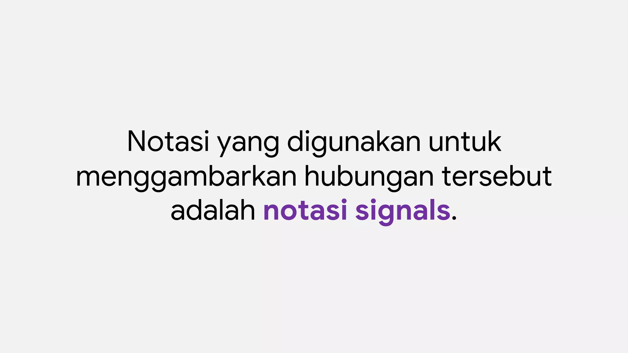 Notasi yang digunakan untuk
menggambarkan hubungan tersebut
adalah notasi signals.
 