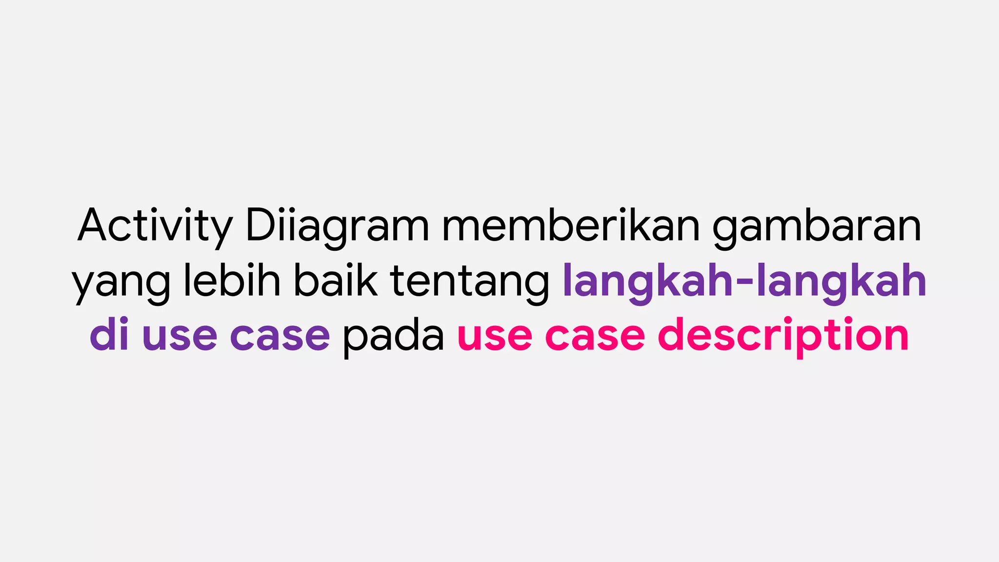 Activity Diiagram memberikan gambaran
yang lebih baik tentang langkah-langkah
di use case pada use case description
 