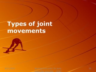 Types of joint
movements
Nursing Instructor: Sir Jerry
8/21/2021 15
 