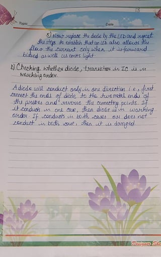 Topic Date
Neuwuplace bediodebythaLEDCUndpeat
th steps o establsh.hotanLEb alo allauASttu
loue steLwont_only
whoniti-auwand
bldsed as well_csemts light
b Cheaking.ohethay diode,tHoanuistak ia TO i
akig Odeu.
Adiode will conduetoalyin.ohi diueetion iesit
Connetdha ends efdicde ta tAo turamebl enndu c
sth pHebesand weeHAe hoComecetiypoints. 1
tConduhn ondae, jhan diodeuiin wouking
adeH Tf conduos unbodth case a doesnot
Londuot n bodh Oue dhon uit isdamged
M Dstanea She
 