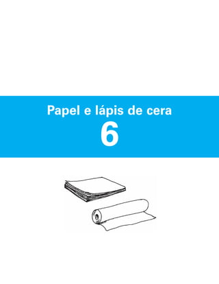 Papel e lápis de cera

6

 
