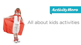 All about kids activities
 