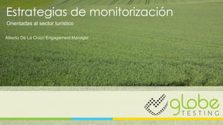 Estrategias de monitorización
Orientadas al sector turístico
Alberto De La Cruz// Engagement Manager
 