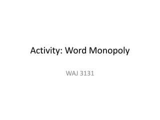 Activity: Word Monopoly
WAJ 3131
 