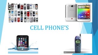 CELL PHONE’S
 