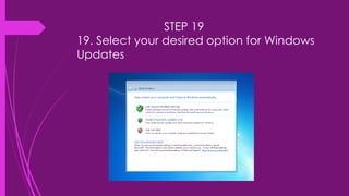 STEP 19
19. Select your desired option for Windows
Updates
 