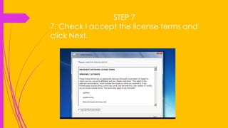 STEP 7
7. Check I accept the license terms and
click Next.
 