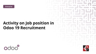 Activity on Job position in
Odoo 19 Recruitment
Enterprise
 