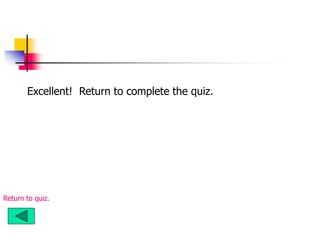 Excellent! Return to complete the quiz.
Return to quiz.
 