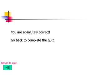 You are absolutely correct!
Go back to complete the quiz.
Return to quiz
 