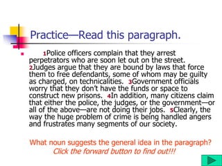 Practice—Read this paragraph.
 1Police officers complain that they arrest
perpetrators who are soon let out on the street...