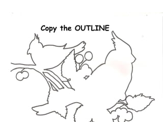 Copy the OUTLINE

 
