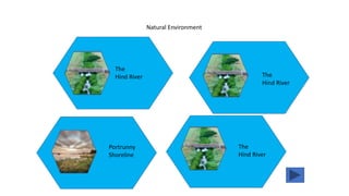 Natural Environment
The
Hind River
Portrunny
Shoreline
The
Hind River
The
Hind River
 