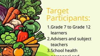 Target
Participants:
1.Grade 7 to Grade 12
learners
2.Advisers and subject
teachers
3.School health
 