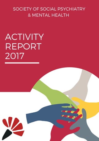 ACTIVITY
REPORT
2017
SOCIETY OF SOCIAL PSYCHIATRY
& MENTAL HEALTH
 