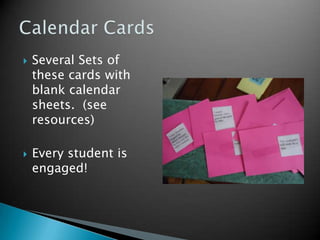 Several Sets of these cards with blank calendar sheets.  (see resources)Every student is engaged!Calendar Cards