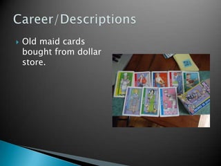 Old maid cards bought from dollar store.Career/Descriptions