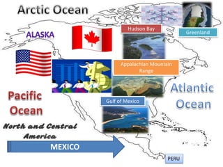 Hudson Bay
Gulf of Mexico
Appalachian Mountain
Range
MEXICO
Greenland
PERU
 