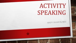 ACTIVITY
SPEAKING
 