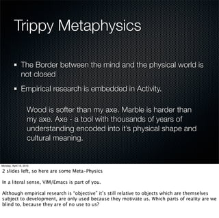 Trippy Metaphysics




 The Border between the mind and
 the physical world is not closed
 