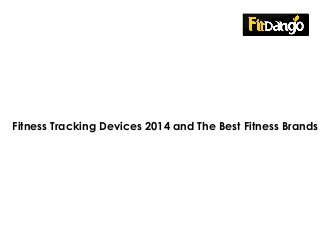 Fitness Tracking Devices 2014 and The Best Fitness Brands

 