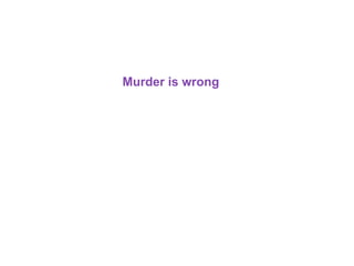 Murder is wrong
 