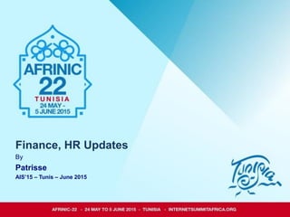 Finance, HR Updates
By
Patrisse
AIS’15 – Tunis – June 2015
 
