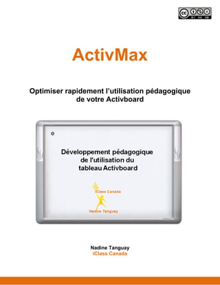 ActivMax
Optimiser rapidement l’utilisation pédagogique
de votre Activboard
Nadine Tanguay
iClass Canada
 