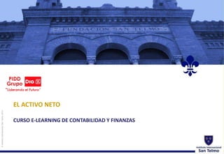 © Instituto Internacional San Telmo, 2014 
EL ACTIVO NETO 
CURSO E-LEARNING DE CONTABILIDAD Y FINANZAS 
 